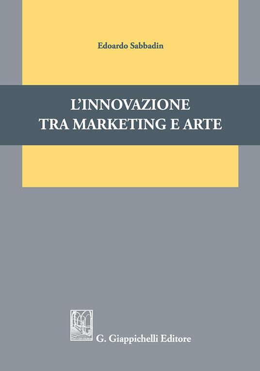 L' innovazione tra marketing e arte - Edoardo Sabbadin - copertina
