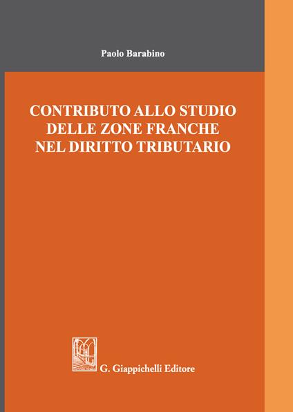 Contributo allo studio delle zone franche nel diritto tributario - Paolo Barabino - copertina