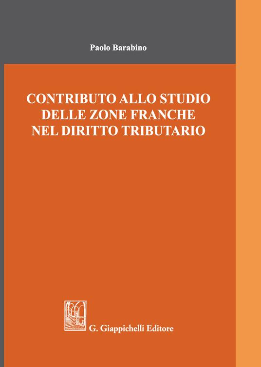 Contributo allo studio delle zone franche nel diritto tributario - Paolo Barabino - copertina
