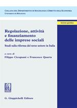 Regolazione, attività e finanziamento delle imprese sociali. Studi sulla riforma del terzo settore in Italia