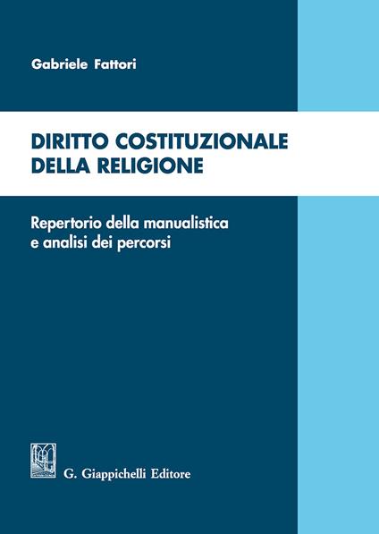 Diritto costituzionale della religione. Repertorio della manualistica e analisi dei percorsi - Gabriele Fattori - copertina