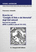 Ricerche sul «Consiglio di Stato e dei Memoriali» degli Stati sabaudi. Percorsi fra equità, diritto e politica (secoli XVI-XIX )