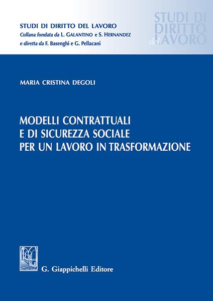 Modelli contrattuali e di sicurezza sociale per un lavoro in trasformazione - Cristina Degoli - copertina