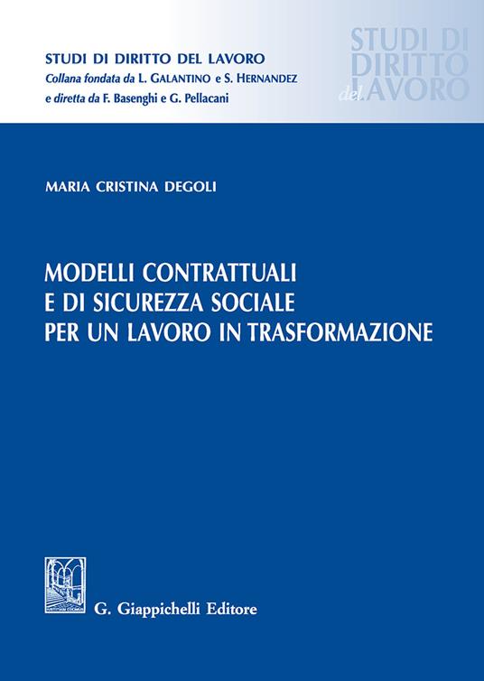 Modelli contrattuali e di sicurezza sociale per un lavoro in trasformazione - Cristina Degoli - copertina