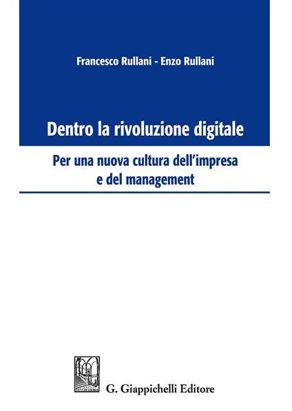 Dentro la rivoluzione digitale. Per una nuova cultura dell'impresa e del management - Enzo Rullani,Francesco Rullani - copertina