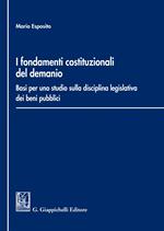 i Fondamenti costituzionali del demanio. Basi per uno studio sulla disciplina legislativa dei beni pubblici