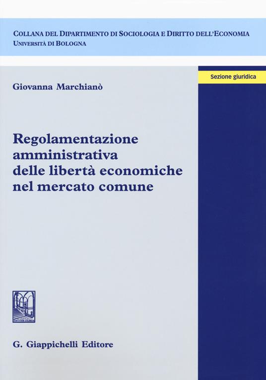 Regolamentazione amministrativa delle libertà economiche nel mercato comune - Giovanna Marchianò - copertina