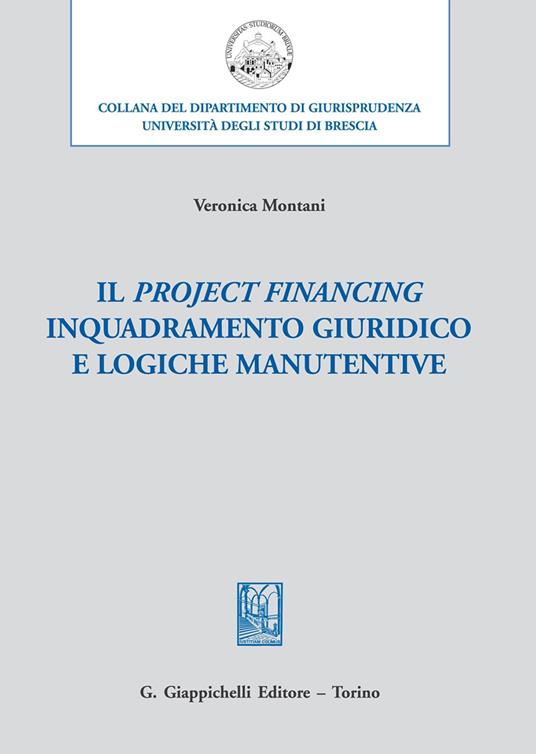 Il project financing. Inquadramento giuridico e logiche manutentive - Veronica Montani - copertina