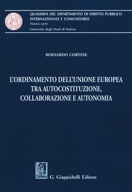 L' ordinamento dell'Unione Europea tra autocostituzione, collaborazione e autonomia - Bernardo Cortese - copertina