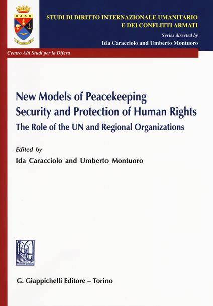 New models of peacekeeping security and protection of human rights. The role of the UN and regional organizations - copertina