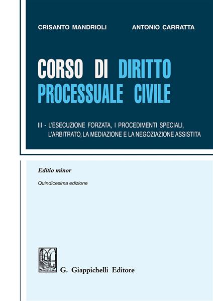 Corso di diritto processuale civile. Ediz. minore. Vol. 3: L'esecuzione forzata, i procedimenti speciali, l'arbitrato e la mediazione - Crisanto Mandrioli,Antonio Carratta - copertina