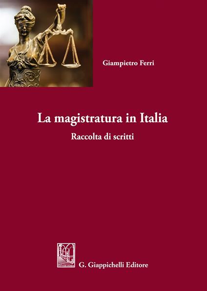 La magistratura in Italia. Raccolta di scritti - Giampietro Ferri - copertina