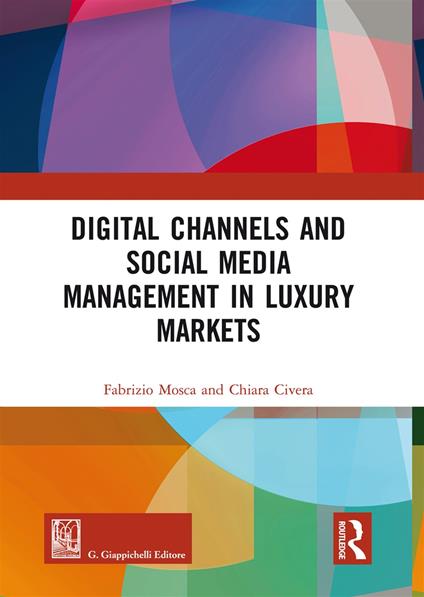 Digital channels and social media management in luxury markets - Fabrizio Mosca,Chiara Civera - copertina
