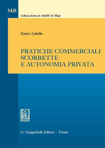 Pratiche commerciali scorrette e autonomia privata - Enrico Labella - copertina