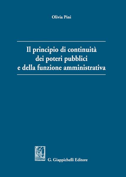 Il principio di continuità dei poteri pubblici e della funzione amministrativa - Olivia Pini - copertina
