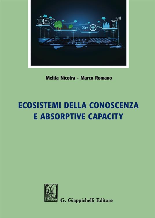 Ecosistemi della conoscenza e absorptive capacity - Marco Romano,Melita Nicotra - copertina