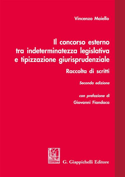 Il concorso esterno tra indeterminatezza legislativa e tipizzazione giurisprudenziale. Raccolta di scritti - Vincenzo Maiello - copertina