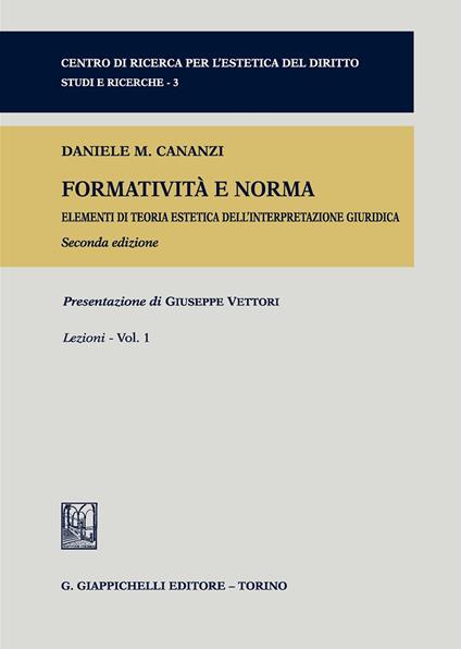 Formatività e norma. Elementi di teoria estetica dell'interpretazione giuridica. Vol. 1: Lezioni - Daniele M. Cananzi - copertina
