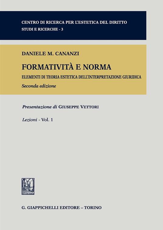 Formatività e norma. Elementi di teoria estetica dell'interpretazione giuridica. Vol. 1: Lezioni - Daniele M. Cananzi - copertina