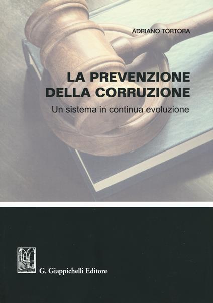 La prevenzione della corruzione. Un sistema in continua evoluzione - Adriano Tortora - copertina