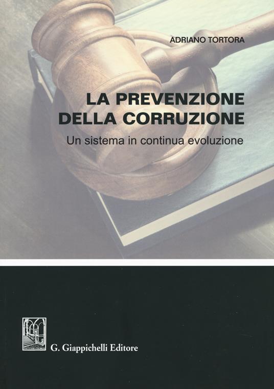 La prevenzione della corruzione. Un sistema in continua evoluzione - Adriano Tortora - copertina