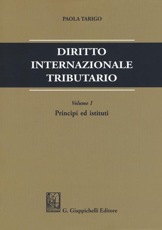 Diritto internazionale tributario. Vol. 1: Principi ed istituti - Paola Tarigo - copertina