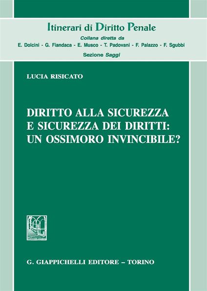 Diritto alla sicurezza e sicurezza dei diritti: un ossimoro invincibile? - Lucia Risicato - copertina