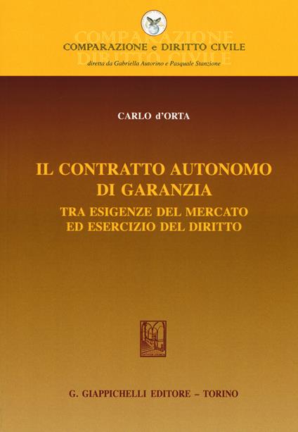 Il contratto autonomo di garanzia tra esigenze del mercato ed esercizio del diritto - Carlo D'Orta - copertina
