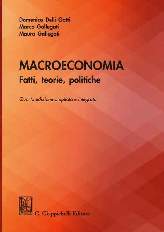 Macroeconomia. Fatti, teorie, politiche. Ediz. ampliata - Domenico Delli Gatti,Marco Gallegati,Mauro Gallegati - copertina