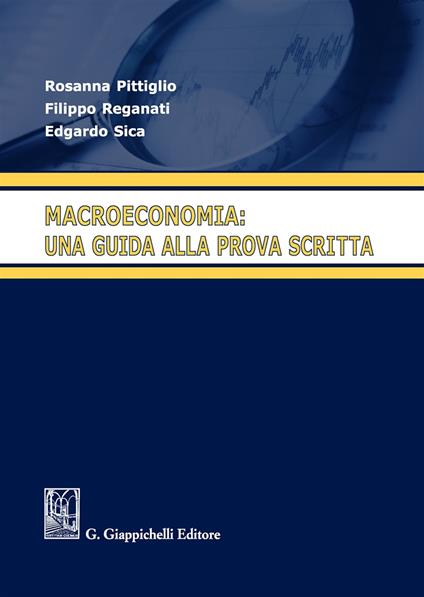 Macroeconomia: una guida alla prova scritta - Rosanna Pittiglio,Filippo Reganati,Edgardo Sica - copertina