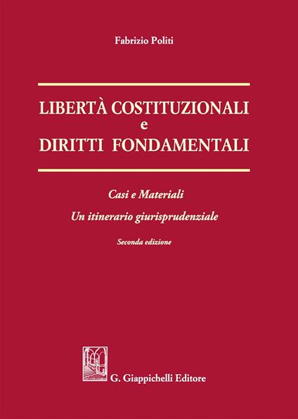 Libertà costituzionali e diritti fondamentali. Casi e materiali. Un itineriario giurisprudenziale - Fabrizio Politi - copertina