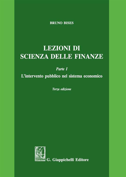 Lezioni di scienza delle finanze. Vol. 1: L'intervento pubblico nel sistema economico. - Bruno Bises - copertina