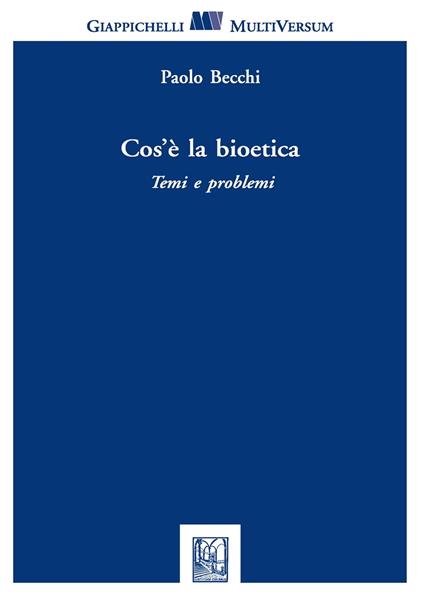 Cos'è la bioetica. Temi e problemi - Paolo Becchi - copertina