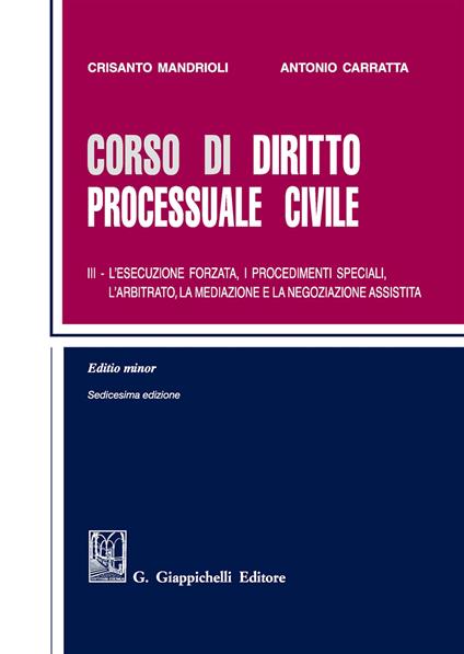 Corso di diritto processuale civile. Ediz. minore. Vol. 3: esecuzione forzata, i procedimenti speciali, l'arbitrato, la mediazione e la negoziazione assistita, L'. - Crisanto Mandrioli,Antonio Carratta - copertina