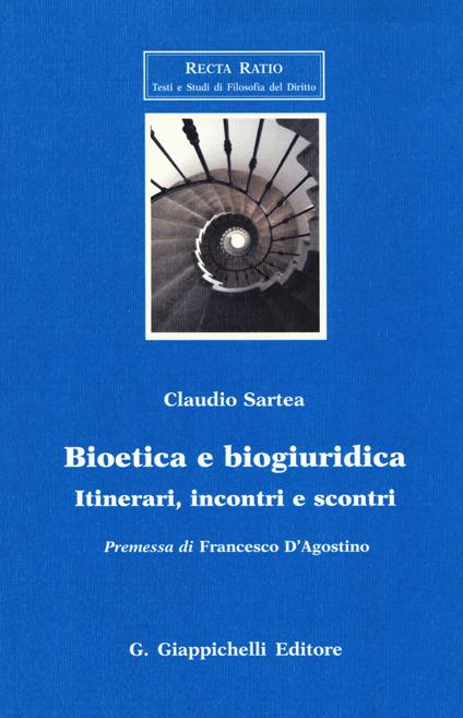 Bioetica e biogiuridica. Itinerari, incontri e scontri - Claudio Sartea - copertina