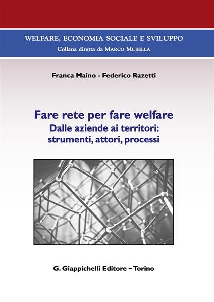 Fare rete per fare welfare. Dalle aziende ai territori: strumenti, attori, processi - Franca Maino,Federico Razetti - copertina