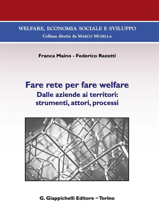 Fare rete per fare welfare. Dalle aziende ai territori: strumenti, attori, processi - Franca Maino,Federico Razetti - copertina