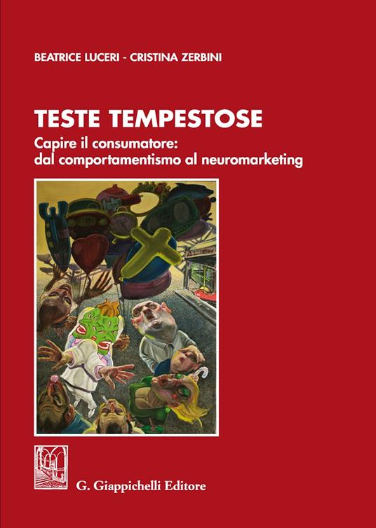 Teste tempestose. Capire il consumatore: dal comportamentismo al neuromarketing - Beatrice Luceri,Cristina Zerbini - copertina