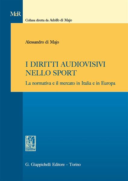 I diritti audiovisivi nello sport. La normativa e il mercato in Italia e in Europa - Alessandro Di Majo - copertina