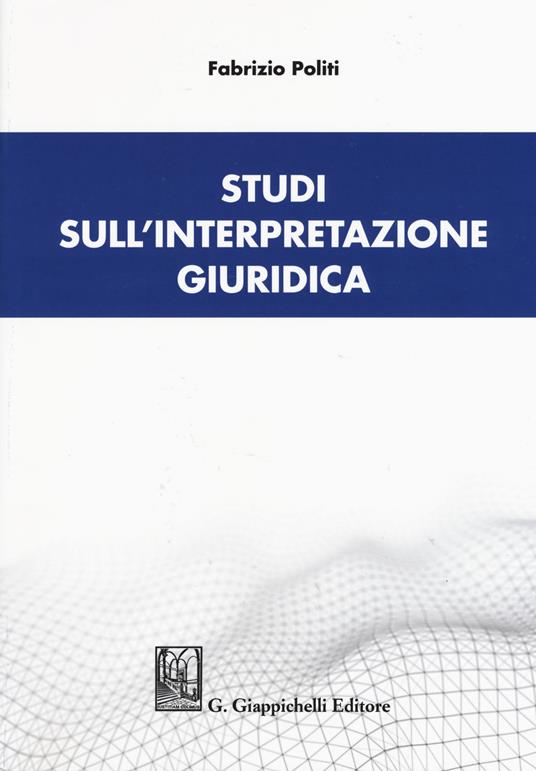 Studi sull'interpretazione giuridica - Fabrizio Politi - copertina