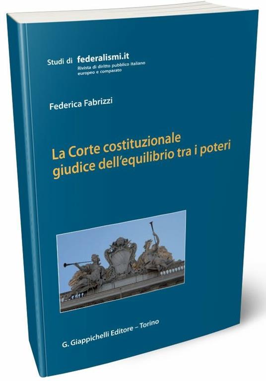 La Corte costituzionale giudice dell'equilibrio tra i poteri - Federica Fabrizzi - copertina