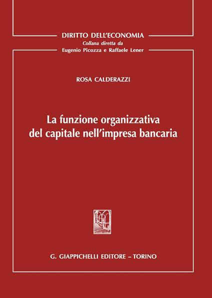 La funzione organizzativa del capitale nell'impresa bancaria - Rosa Calderazzi - copertina