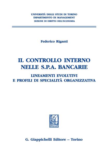 Il controllo interno nelle s.p.a. bancarie. Lineamenti evolutivi e profili di specialità organizzativa - Federico Riganti - copertina