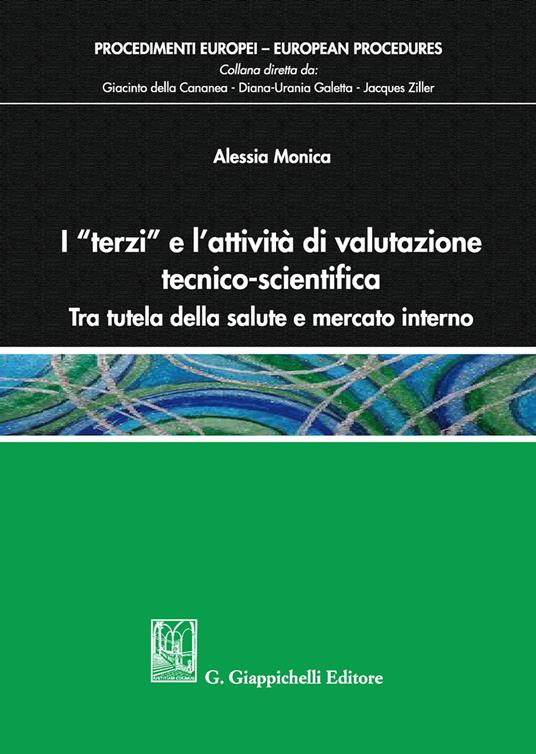 I «terzi» e l’attività di valutazione tecnico-scientifica. Tra tutela della salute e mercato interno - Alessia Monica - copertina