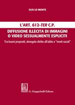 L' Art. 612-ter c.p. Diffusione illecita di immagini o video sessualmente espliciti. Tra buoni propositi, denegato diritto all'oblio e 