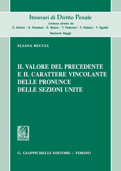 Il valore del precedente e il carattere vincolante delle pronunce delle Sezioni Unite - Eliana Reccia - copertina