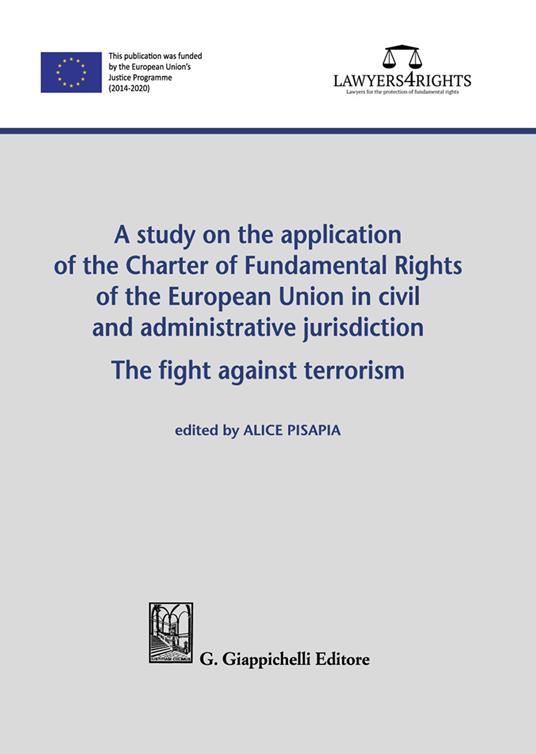 A study on the application of the Charter of Fundamental Rights of European Union in civil and administrative jurisdiction. The fight against terrorism - copertina