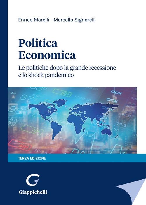 Politica economica. Le politiche dopo la grande recessione e lo shock pandemico - Enrico Marelli,Marcello Signorelli - copertina