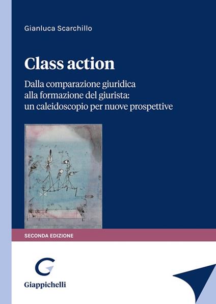 Class action. Dalla comparazione giuridica alla formazione del giurista: un caleidoscopio per nuove prospettive - Gianluca Scarchillo - copertina