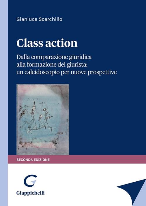 Class action. Dalla comparazione giuridica alla formazione del giurista: un caleidoscopio per nuove prospettive - Gianluca Scarchillo - copertina